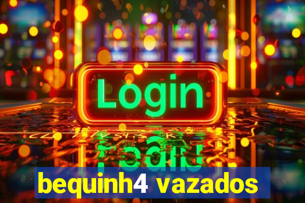 bequinh4 vazados